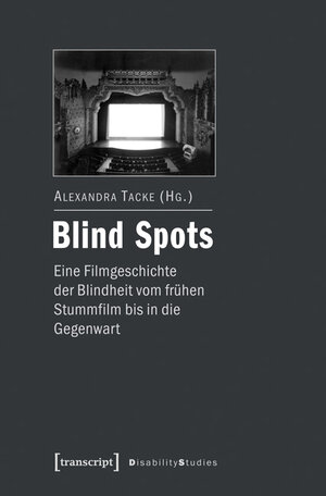 Buchcover Blind Spots - eine Filmgeschichte der Blindheit vom frühen Stummfilm bis in die Gegenwart  | EAN 9783839427095 | ISBN 3-8394-2709-6 | ISBN 978-3-8394-2709-5