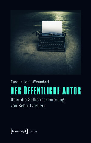 Buchcover Der öffentliche Autor | Carolin John-Wenndorf | EAN 9783839427576 | ISBN 3-8394-2757-6 | ISBN 978-3-8394-2757-6