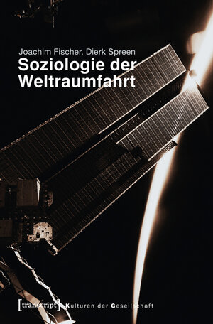 Buchcover Soziologie der Weltraumfahrt | Joachim Fischer | EAN 9783839427750 | ISBN 3-8394-2775-4 | ISBN 978-3-8394-2775-0