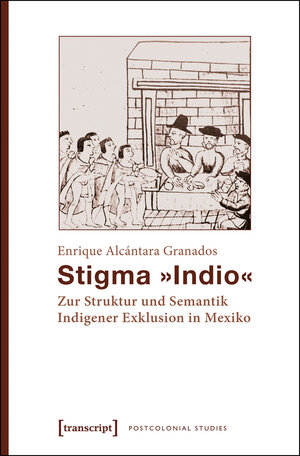 Buchcover Stigma »Indio« | Enrique Alcántara Granados | EAN 9783839427903 | ISBN 3-8394-2790-8 | ISBN 978-3-8394-2790-3