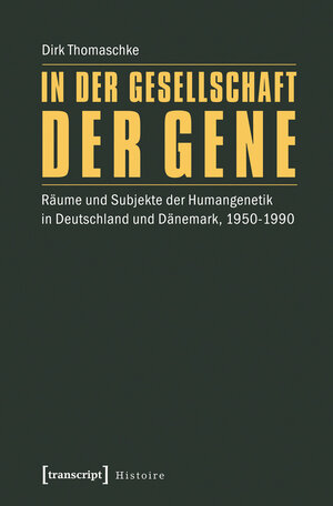 Buchcover In der Gesellschaft der Gene | Dirk Thomaschke | EAN 9783839428139 | ISBN 3-8394-2813-0 | ISBN 978-3-8394-2813-9