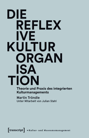Buchcover Die reflexive Kulturorganisation | Martin Tröndle | EAN 9783839429181 | ISBN 3-8394-2918-8 | ISBN 978-3-8394-2918-1