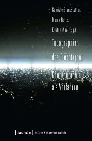Buchcover Topographien des Flüchtigen: Choreographie als Verfahren  | EAN 9783839429433 | ISBN 3-8394-2943-9 | ISBN 978-3-8394-2943-3