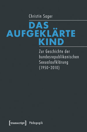 Buchcover Das aufgeklärte Kind | Christin Sager | EAN 9783839429501 | ISBN 3-8394-2950-1 | ISBN 978-3-8394-2950-1