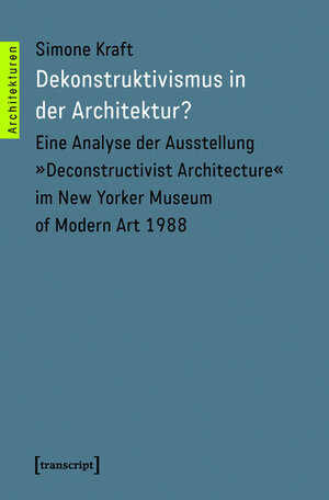 Buchcover Dekonstruktivismus in der Architektur? | Simone Kraft | EAN 9783839430293 | ISBN 3-8394-3029-1 | ISBN 978-3-8394-3029-3