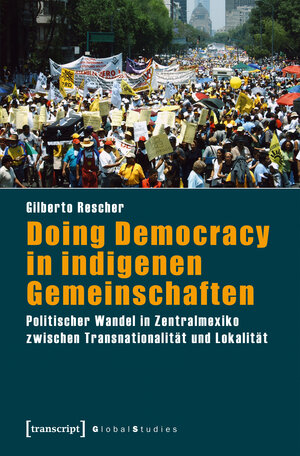 Buchcover Doing Democracy in indigenen Gemeinschaften | Gilberto Rescher | EAN 9783839430705 | ISBN 3-8394-3070-4 | ISBN 978-3-8394-3070-5