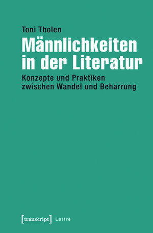 Buchcover Männlichkeiten in der Literatur | Toni Tholen | EAN 9783839430729 | ISBN 3-8394-3072-0 | ISBN 978-3-8394-3072-9
