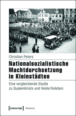 Buchcover Nationalsozialistische Machtdurchsetzung in Kleinstädten | Christian Peters | EAN 9783839430910 | ISBN 3-8394-3091-7 | ISBN 978-3-8394-3091-0