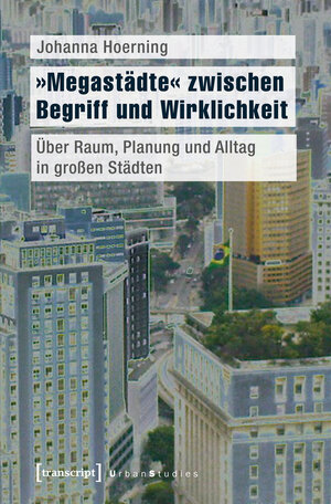 Buchcover »Megastädte« zwischen Begriff und Wirklichkeit | Johanna Hoerning | EAN 9783839432044 | ISBN 3-8394-3204-9 | ISBN 978-3-8394-3204-4