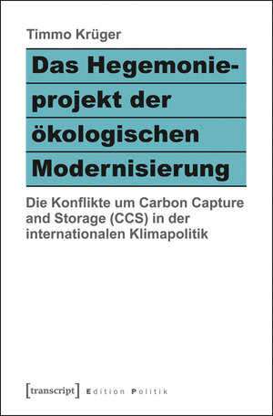 Buchcover Das Hegemonieprojekt der ökologischen Modernisierung | Timmo Krüger | EAN 9783839432334 | ISBN 3-8394-3233-2 | ISBN 978-3-8394-3233-4