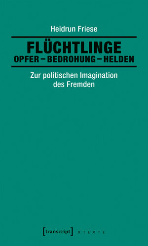 Buchcover Flüchtlinge: Opfer - Bedrohung - Helden | Heidrun Friese | EAN 9783839432631 | ISBN 3-8394-3263-4 | ISBN 978-3-8394-3263-1