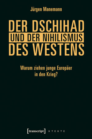 Buchcover Der Dschihad und der Nihilismus des Westens | Jürgen Manemann | EAN 9783839433249 | ISBN 3-8394-3324-X | ISBN 978-3-8394-3324-9