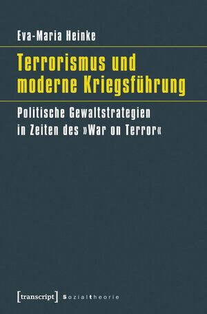 Buchcover Terrorismus und moderne Kriegsführung | Eva-Maria Heinke | EAN 9783839433263 | ISBN 3-8394-3326-6 | ISBN 978-3-8394-3326-3