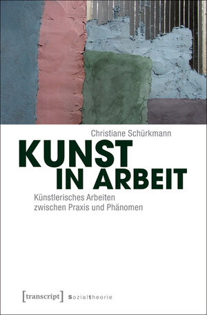 Buchcover Kunst in Arbeit | Christiane Schürkmann | EAN 9783839433966 | ISBN 3-8394-3396-7 | ISBN 978-3-8394-3396-6