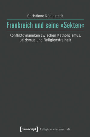 Buchcover Frankreich und seine »Sekten« | Christiane Königstedt | EAN 9783839434277 | ISBN 3-8394-3427-0 | ISBN 978-3-8394-3427-7