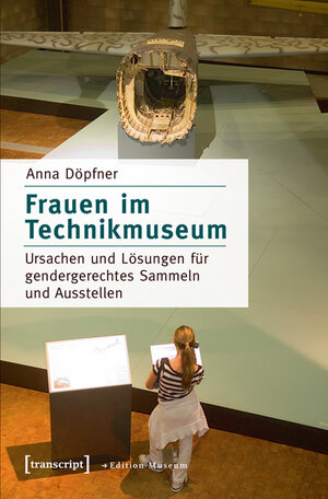 Buchcover Frauen im Technikmuseum | Anna Döpfner | EAN 9783839434321 | ISBN 3-8394-3432-7 | ISBN 978-3-8394-3432-1