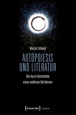 Buchcover Autopoiesis und Literatur | Marcel Schmid | EAN 9783839434420 | ISBN 3-8394-3442-4 | ISBN 978-3-8394-3442-0