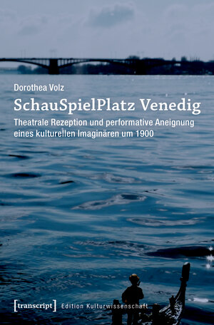 Buchcover SchauSpielPlatz Venedig | Dorothea Volz | EAN 9783839435823 | ISBN 3-8394-3582-X | ISBN 978-3-8394-3582-3