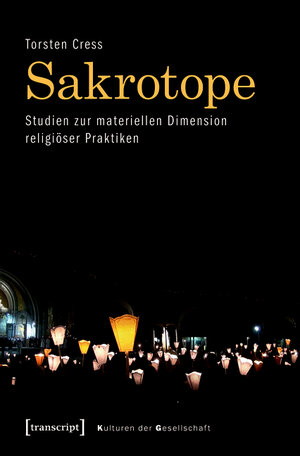 Buchcover Sakrotope - Studien zur materiellen Dimension religiöser Praktiken | Torsten Cress | EAN 9783839435991 | ISBN 3-8394-3599-4 | ISBN 978-3-8394-3599-1