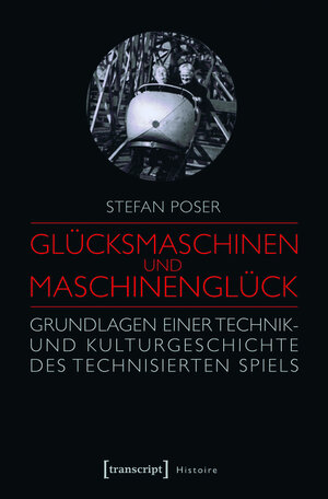 Buchcover Glücksmaschinen und Maschinenglück | Stefan Poser | EAN 9783839436103 | ISBN 3-8394-3610-9 | ISBN 978-3-8394-3610-3