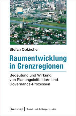 Buchcover Raumentwicklung in Grenzregionen | Stefan Obkircher | EAN 9783839436271 | ISBN 3-8394-3627-3 | ISBN 978-3-8394-3627-1