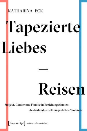 Buchcover Tapezierte Liebes-Reisen | Katharina Eck | EAN 9783839436288 | ISBN 3-8394-3628-1 | ISBN 978-3-8394-3628-8