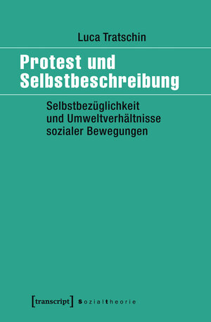 Buchcover Protest und Selbstbeschreibung | Luca Tratschin | EAN 9783839436912 | ISBN 3-8394-3691-5 | ISBN 978-3-8394-3691-2