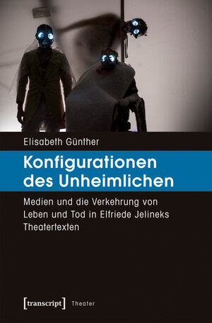 Buchcover Konfigurationen des Unheimlichen | Elisabeth Günther | EAN 9783839437346 | ISBN 3-8394-3734-2 | ISBN 978-3-8394-3734-6
