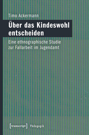Buchcover Über das Kindeswohl entscheiden | Timo Ackermann | EAN 9783839437513 | ISBN 3-8394-3751-2 | ISBN 978-3-8394-3751-3