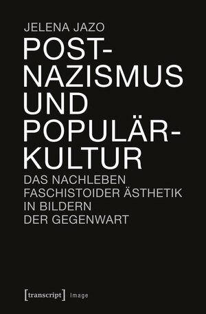 Buchcover Postnazismus und Populärkultur | Jelena Jazo | EAN 9783839437520 | ISBN 3-8394-3752-0 | ISBN 978-3-8394-3752-0