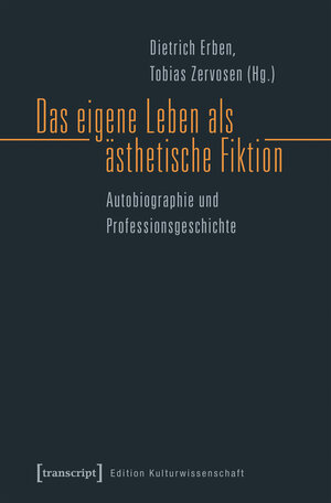 Buchcover Das eigene Leben als ästhetische Fiktion  | EAN 9783839437636 | ISBN 3-8394-3763-6 | ISBN 978-3-8394-3763-6