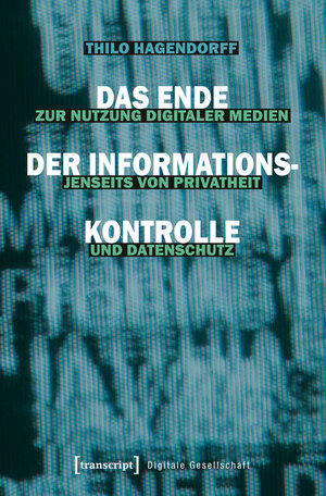 Buchcover Das Ende der Informationskontrolle | Thilo Hagendorff | EAN 9783839437773 | ISBN 3-8394-3777-6 | ISBN 978-3-8394-3777-3