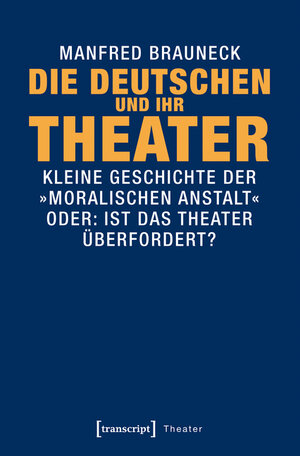 Buchcover Die Deutschen und ihr Theater | Manfred Brauneck | EAN 9783839438541 | ISBN 3-8394-3854-3 | ISBN 978-3-8394-3854-1