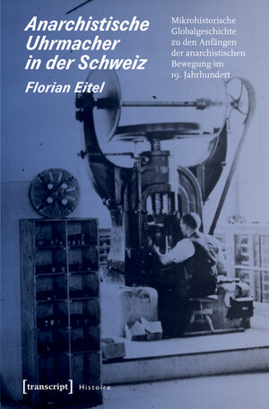 Buchcover Anarchistische Uhrmacher in der Schweiz | Florian Eitel | EAN 9783839439319 | ISBN 3-8394-3931-0 | ISBN 978-3-8394-3931-9