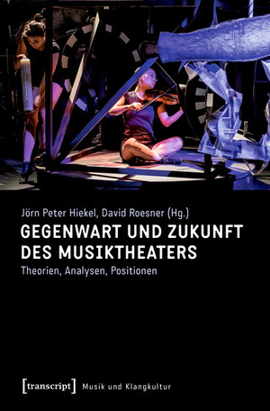 Buchcover Gegenwart und Zukunft des Musiktheaters  | EAN 9783839439333 | ISBN 3-8394-3933-7 | ISBN 978-3-8394-3933-3