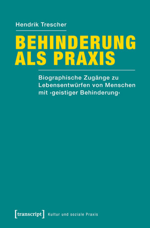 Buchcover Behinderung als Praxis | Hendrik Trescher | EAN 9783839439715 | ISBN 3-8394-3971-X | ISBN 978-3-8394-3971-5