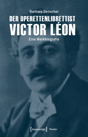 Buchcover Der Operettenlibrettist Victor Léon | Barbara Denscher | EAN 9783839439760 | ISBN 3-8394-3976-0 | ISBN 978-3-8394-3976-0