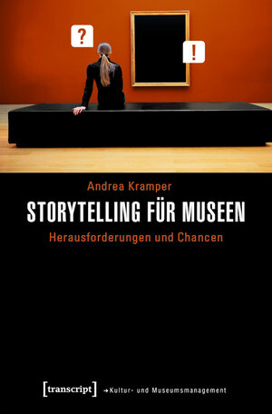 Buchcover Storytelling für Museen | Andrea Kramper | EAN 9783839440179 | ISBN 3-8394-4017-3 | ISBN 978-3-8394-4017-9