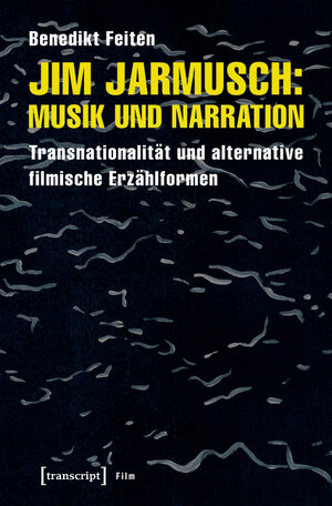 Buchcover Jim Jarmusch: Musik und Narration | Benedikt Feiten | EAN 9783839440247 | ISBN 3-8394-4024-6 | ISBN 978-3-8394-4024-7