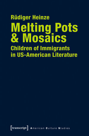 Buchcover Melting Pots & Mosaics: Children of Immigrants in US-American Literature | Rüdiger Heinze | EAN 9783839440452 | ISBN 3-8394-4045-9 | ISBN 978-3-8394-4045-2