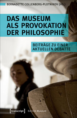 Buchcover Das Museum als Provokation der Philosophie  | EAN 9783839440605 | ISBN 3-8394-4060-2 | ISBN 978-3-8394-4060-5