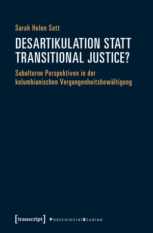 Buchcover Desartikulation statt Transitional Justice? | Sarah Helen Sott | EAN 9783839440728 | ISBN 3-8394-4072-6 | ISBN 978-3-8394-4072-8