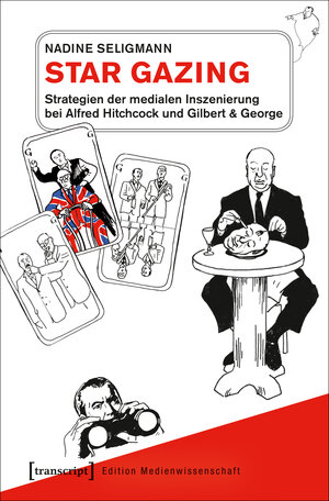 Buchcover Star Gazing – Strategien der medialen Inszenierung bei Alfred Hitchcock und Gilbert & George | Nadine Seligmann | EAN 9783839441558 | ISBN 3-8394-4155-2 | ISBN 978-3-8394-4155-8