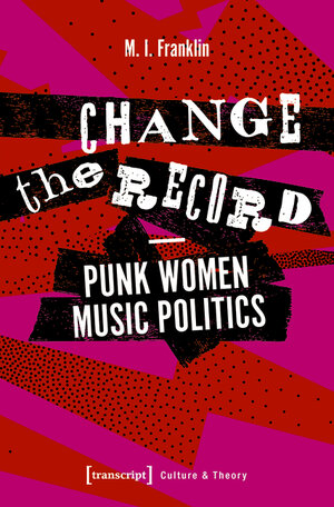 Buchcover Change the Record - Punk Women Music Politics | M.I. Franklin | EAN 9783839441718 | ISBN 3-8394-4171-4 | ISBN 978-3-8394-4171-8