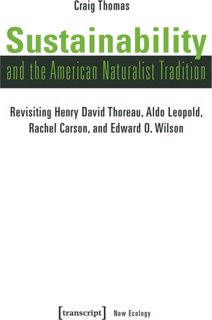 Buchcover Sustainability and the American Naturalist Tradition | Craig Thomas | EAN 9783839441787 | ISBN 3-8394-4178-1 | ISBN 978-3-8394-4178-7