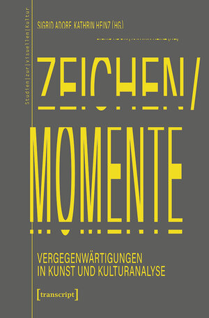 Buchcover Zeichen/Momente. Vergegenwärtigungen in Kunst und Kulturanalyse  | EAN 9783839442043 | ISBN 3-8394-4204-4 | ISBN 978-3-8394-4204-3