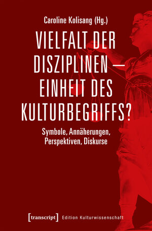 Buchcover Vielfalt der Disziplinen - Einheit des Kulturbegriffs?  | EAN 9783839442401 | ISBN 3-8394-4240-0 | ISBN 978-3-8394-4240-1