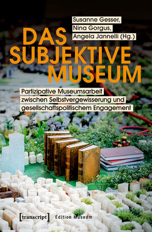 Buchcover Das subjektive Museum  | EAN 9783839442869 | ISBN 3-8394-4286-9 | ISBN 978-3-8394-4286-9