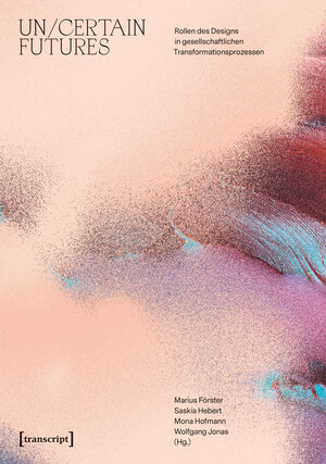 Buchcover Un/Certain Futures – Rollen des Designs in gesellschaftlichen Transformationsprozessen  | EAN 9783839443323 | ISBN 3-8394-4332-6 | ISBN 978-3-8394-4332-3