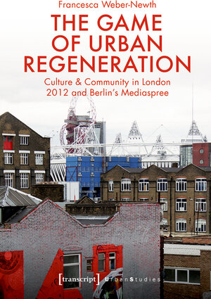 Buchcover The Game of Urban Regeneration | Francesca Weber-Newth | EAN 9783839444863 | ISBN 3-8394-4486-1 | ISBN 978-3-8394-4486-3